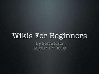 Wikis For Beginners ,[object Object],[object Object]
