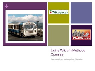 Using Wikis in Methods Courses Examples from Mathematics Education 