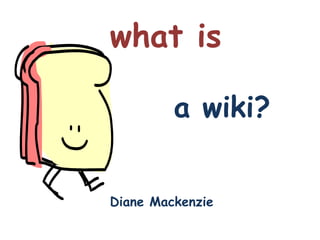 what isa wiki?Diane Mackenzie 