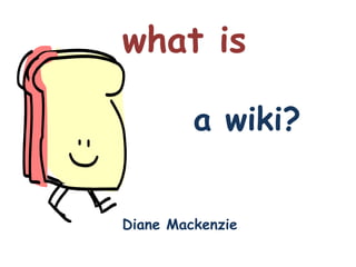 what isa wiki?Diane Mackenzie 