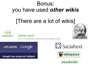 Bonus: you have used  other wikis [There are a lot of wikis] 