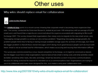 Other uses http://www.ikiw.org/2007/09/10/why-wikis-should-replace-email-for-collaboration/   