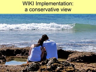 WIKI Implementation: a conservative view 