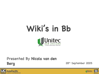 Wiki’s in Bb Presented By  Nicola van den Berg 28 th  September 2005 