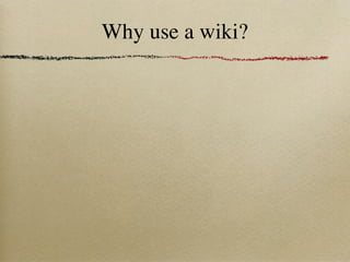 Why use a wiki?
 