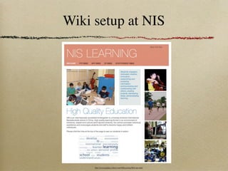 Wiki setup at NIS




     http://www.nanjing-school.com/NISLearning/Welcome.html
 