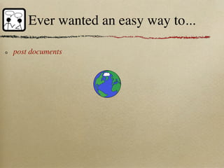 Ever wanted an easy way to...

post documents
 