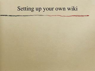 Setting up your own wiki
 