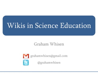 Wikis in Science Education Graham Whisen graham.whisen@peelsb.com @grahamwhisen 
