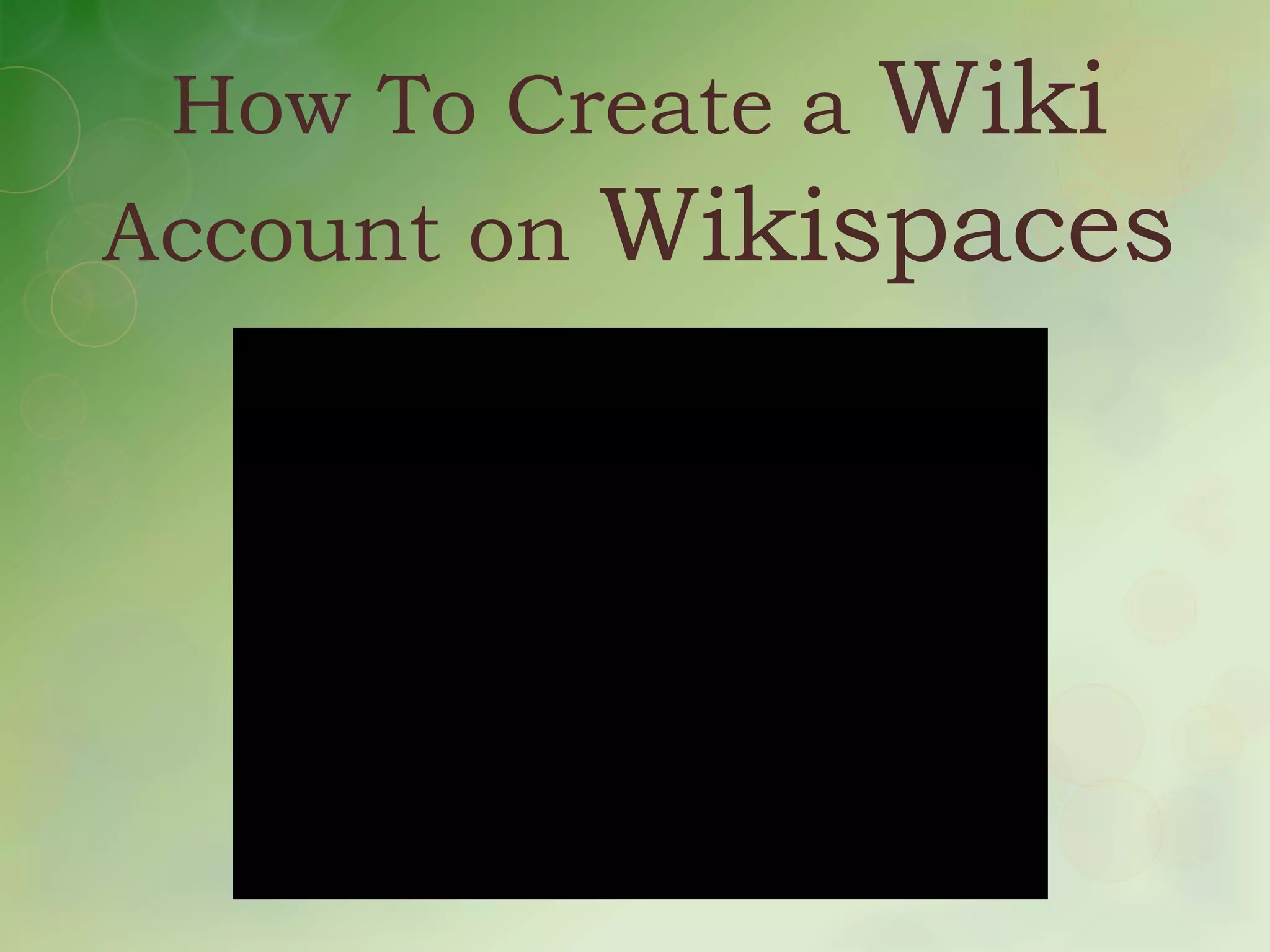 How To Create aWiki
Account on Wikispaces
 