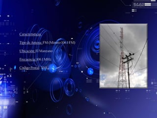 Características:
Tipo de Antena: FM (Minuto 106.1 FM)
Ubicación: El Manzano
Frecuencia: 106.1 MHz
Código Postal: 3001

 