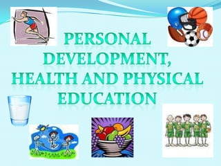 Personal DEVELOPMENT, HEALTH AND PHYSICAL  EDUCATION 