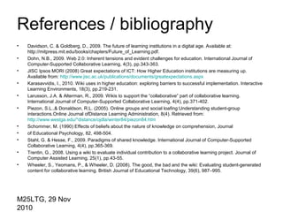 M25LTG, 29 Nov
2010
References / bibliography
• Davidson, C. & Goldberg, D., 2009. The future of learning institutions in ...
