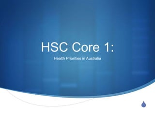 HSC Core 1:
 Health Priorities in Australia




                                  S
 