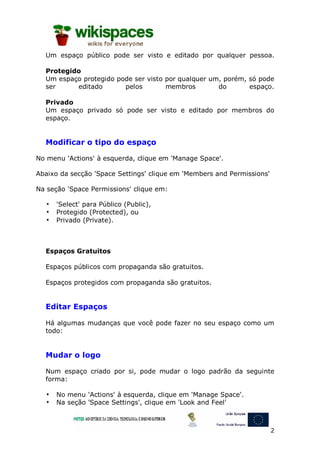 Um espaço público pode ser visto e editado por qualquer pessoa.

  Protegido
  Um espaço protegido pode ser visto por qual...