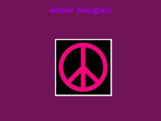 Amber Douglas! 
