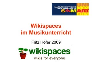 Wikispaces im Musikunterricht Fritz Höfer 2009 