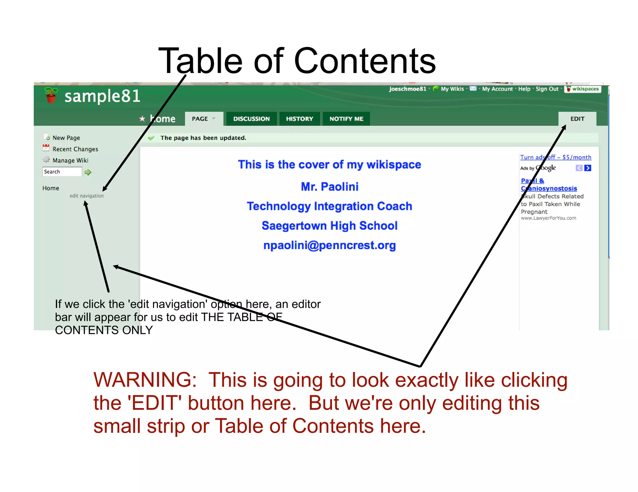 Table of Contents




If we click the 'edit navigation' option here, an editor
bar will appear for us to edit THE TABLE OF
CONTENTS ONLY



        WARNING: This is going to look exactly like clicking
        the 'EDIT' button here. But we're only editing this
        small strip or Table of Contents here.
 