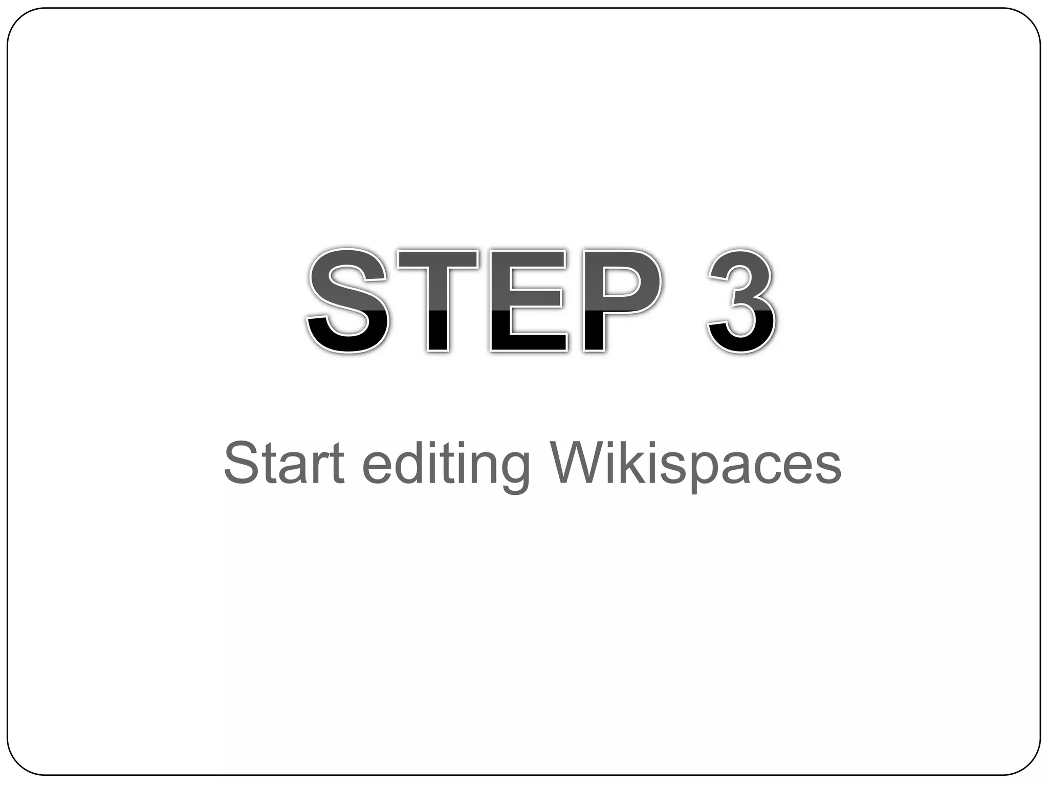 STEP 3Start editing Wikispaces