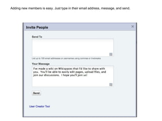 Adding new members is easy. Just type in their email address, message, and send. 