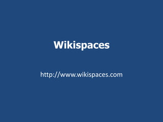 Wikispaces

http://www.wikispaces.com
 