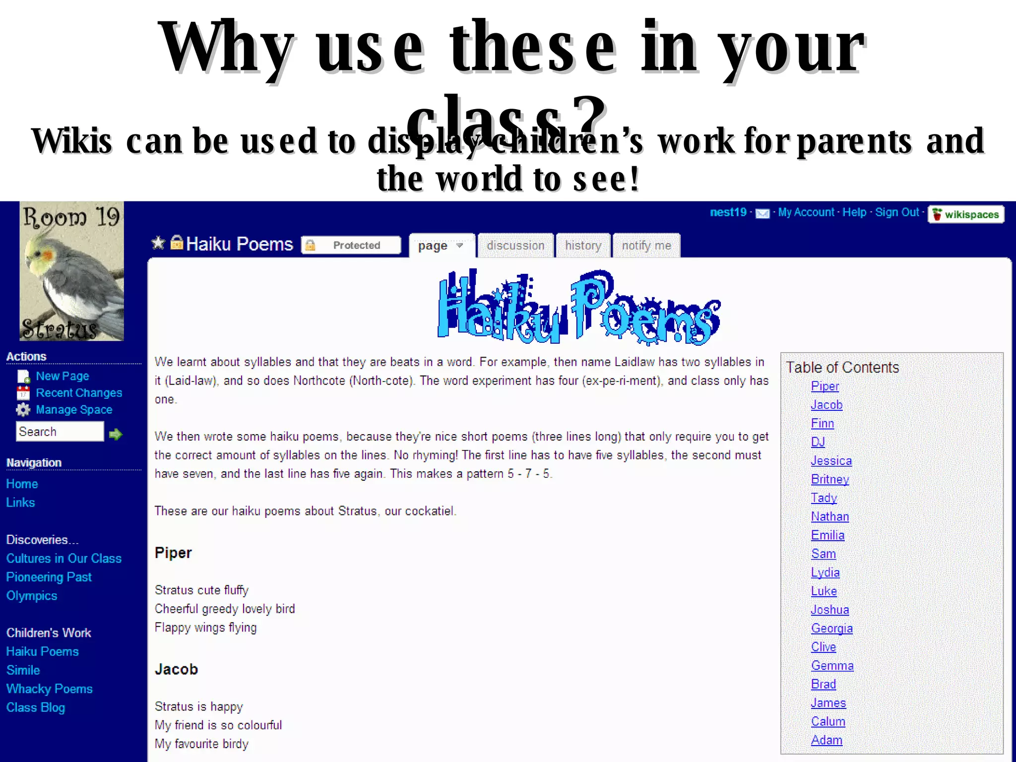 Why use these in your class? Wikis can be used to display children’s work for parents and the world to see! 