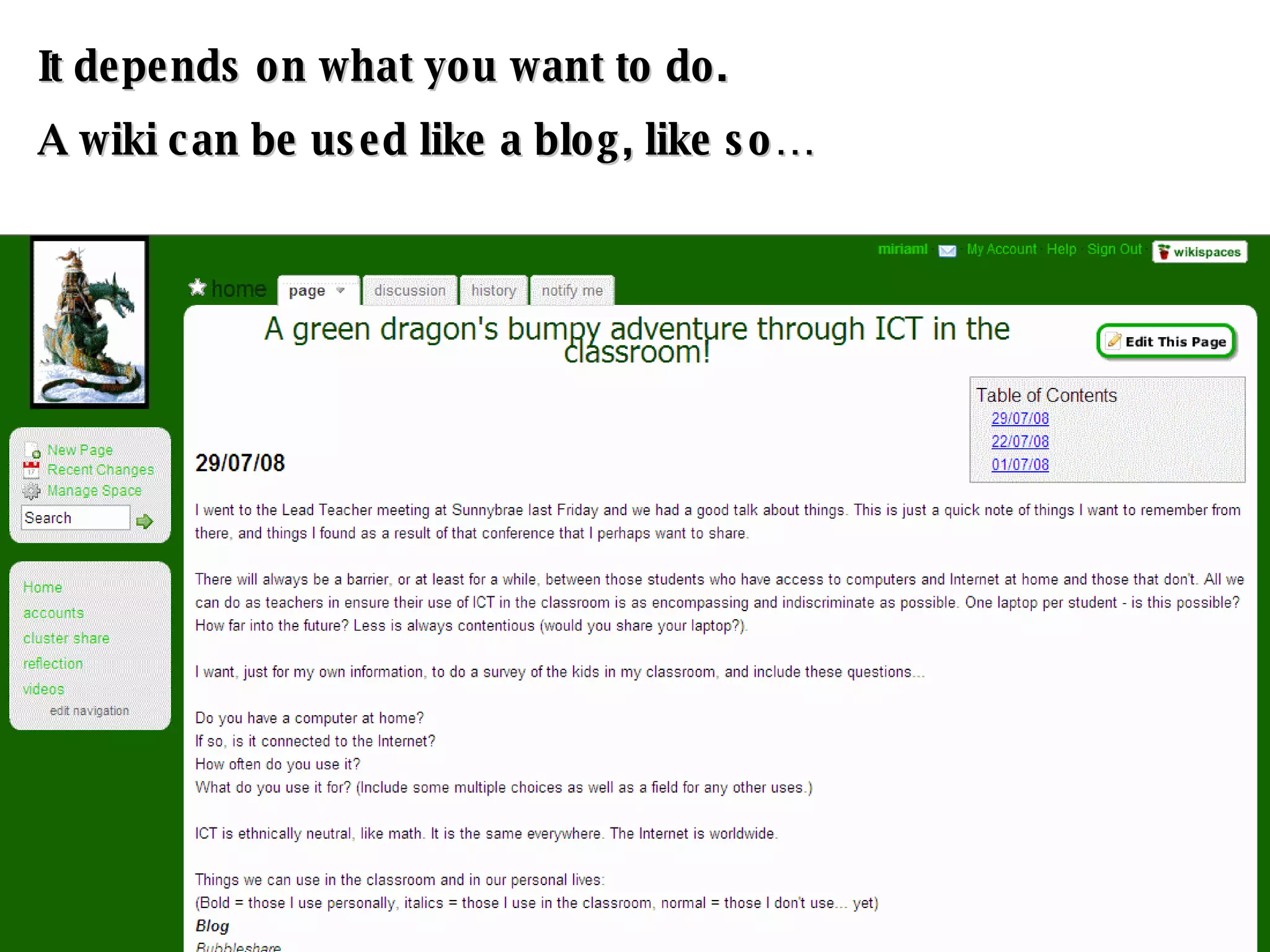 It depends on what you want to do. A wiki can be used like a blog, like so… 