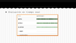 ● Evaluación en tiempo real
 