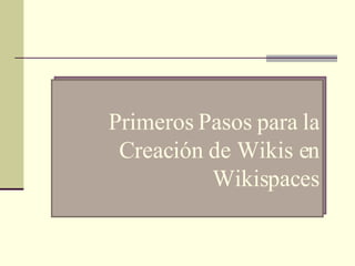 Primeros Pasos para la Creación de Wikis en Wikispaces 