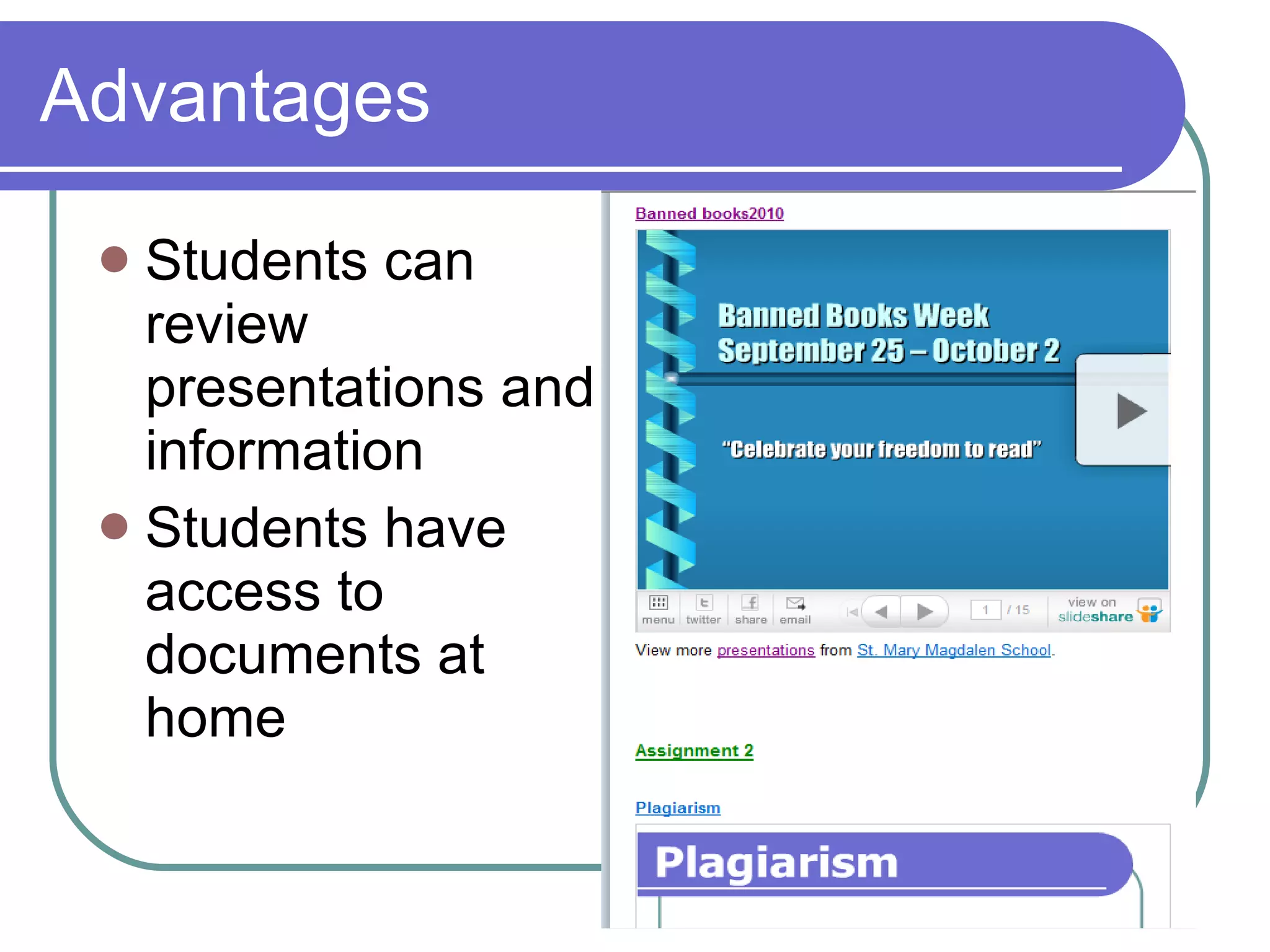 Advantages Students can review presentations and information Students have access to documents at home 
