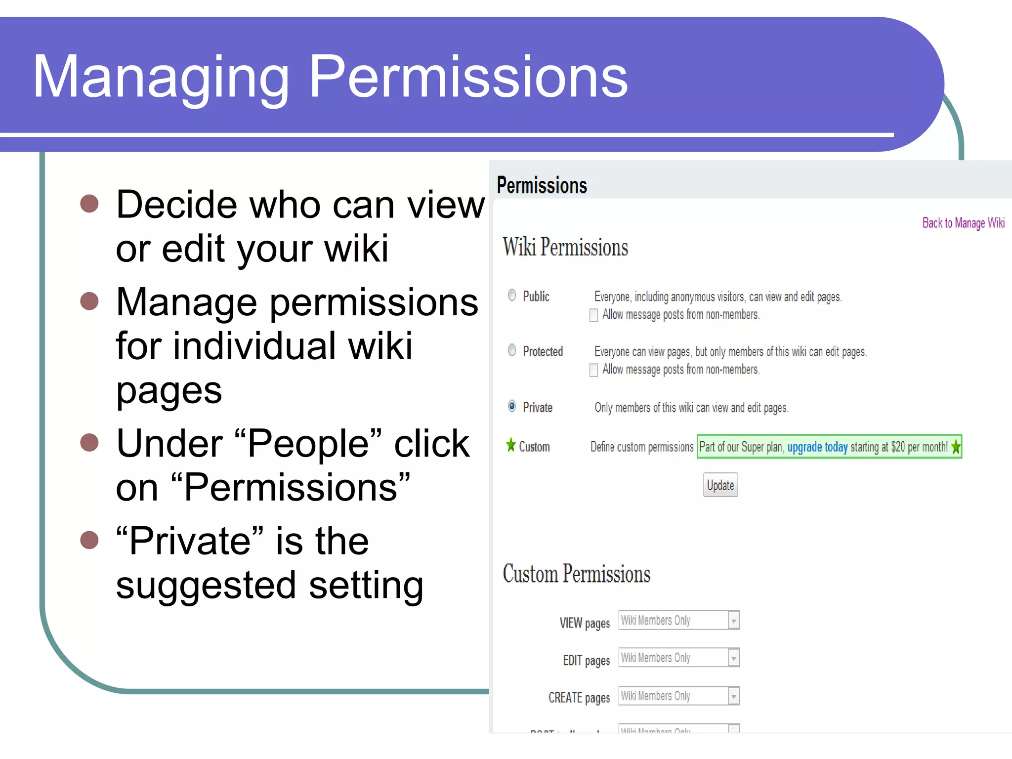 Managing Permissions Decide who can view or edit your wiki  Manage permissions for individual wiki pages Under “People” click on “Permissions” “ Private” is the suggested setting 