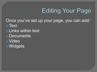 To Put Links on HomepageGo to bottom of toolbar and click on “Edit Navigation”These should be links that would be used often