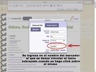 Se ingresa en el nombre del marcador al que se desea vincular el texto subrayado cuando se haga click sobre el mismo  