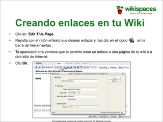 Creando enlaces en tu Wiki
•   Clic en Edit This Page.
•   Resalta con el ratón el texto que deseas enlazar y haz clic en ...