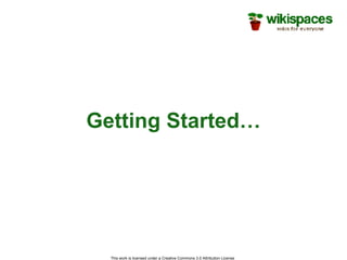 Getting Started… This work is licensed under a Creative Commons 3.0 Attribution License  