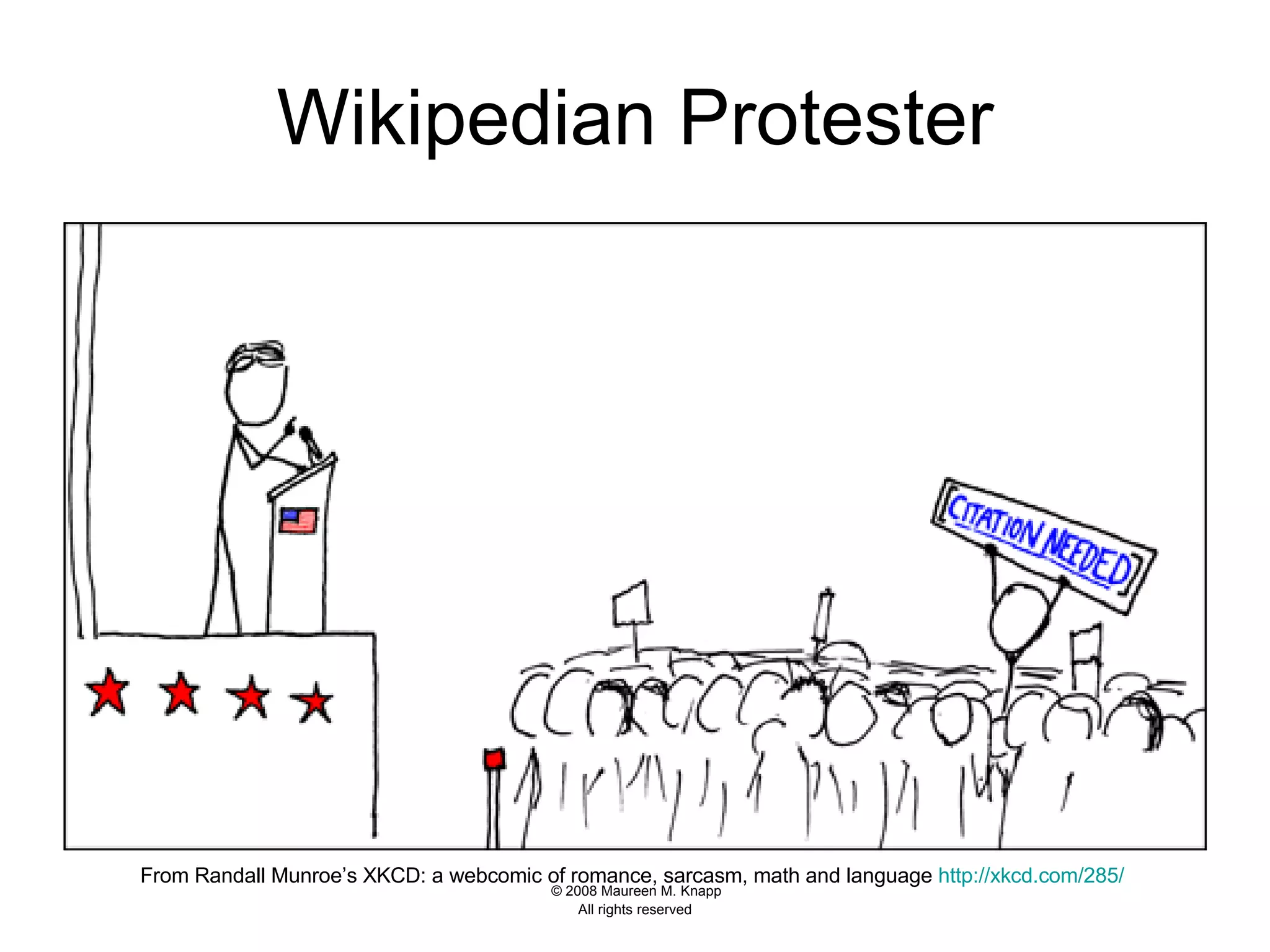 Wikipedian Protester From Randall Munroe’s XKCD: a webcomic of romance, sarcasm, math and language  http://xkcd.com/285/   