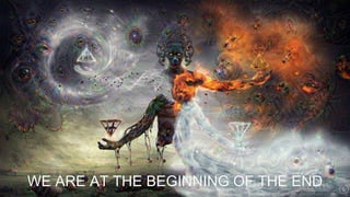 WE ARE AT THE BEGINNING OF THE END
 