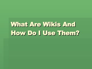 What Are Wikis And How Do I Use Them? 