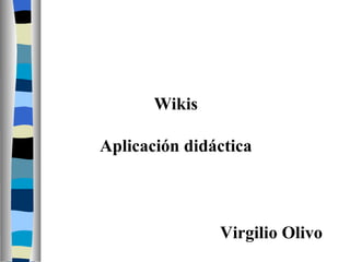 Wikis Aplicación didáctica Virgilio Olivo 
