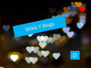 Wikis Y Blogs :D 