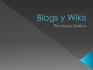Blogs y Wikis Por Maya Gatica 