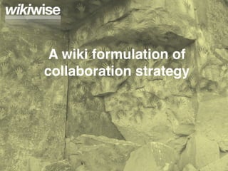 A wiki formulation of
collaboration strategy