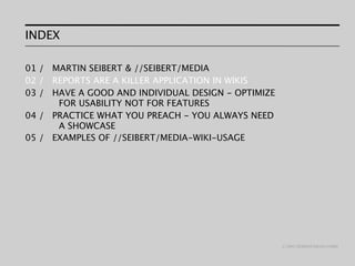 INDEX

01 / MARTIN SEIBERT & //SEIBERT/MEDIA
02 / REPORTS ARE A KILLER APPLICATION IN WIKIS
03 / HAVE A GOOD AND INDIVIDUA...