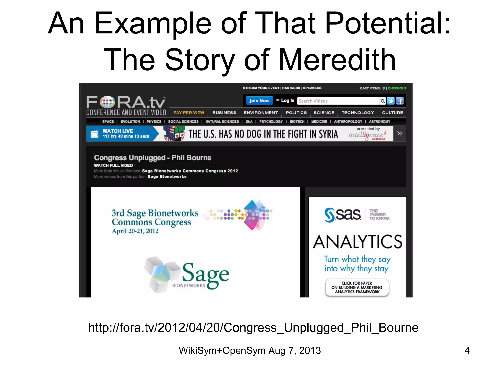 An Example of That Potential:
The Story of Meredith
WikiSym+OpenSym Aug 7, 2013 4
http://fora.tv/2012/04/20/Congress_Unplugged_Phil_Bourne
 