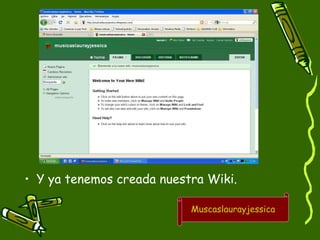 Y ya tenemos creada nuestra Wiki. Muscaslaurayjessica 