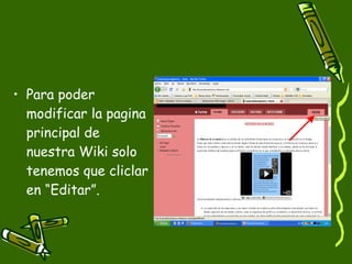 Para poder modificar la pagina principal de nuestra Wiki solo tenemos que cliclar en “Editar”. 