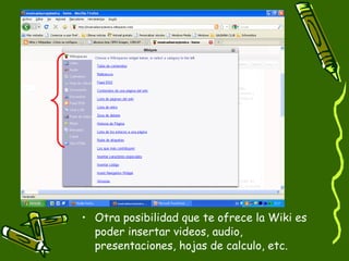 Otra posibilidad que te ofrece la Wiki es poder insertar videos, audio, presentaciones, hojas de calculo, etc. 