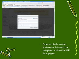 Podemos añadir encales (externos o internos) con solo poner la dirección URL de la página.  