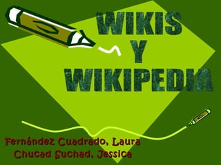 Fernández Cuadrado, Laura Chucad Suchad, Jessica WIKIS  Y  WIKIPEDIA 