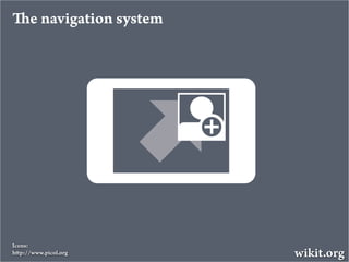 e navigation system




Icons:
h p://www.picol.org         wikit.org
 